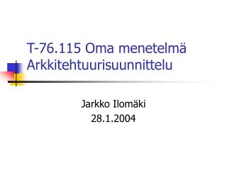 T-76.115 Oma menetelmä Arkkitehtuurisuunnittelu