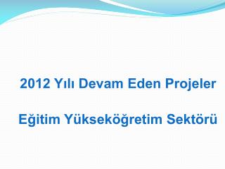 2012 Yılı Devam Eden Projeler