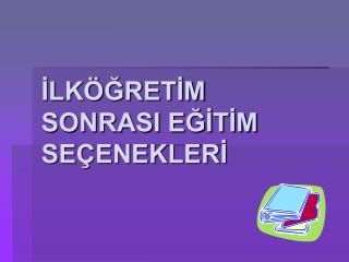 İLKÖĞRETİM SONRASI EĞİTİM SEÇENEKLERİ