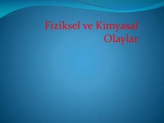 Fiziksel ve Kimyasal Olaylar