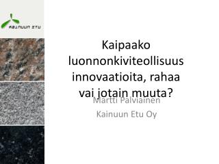 Kaipaako luonnonkiviteollisuus innovaatioita, rahaa vai jotain muuta?