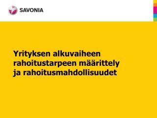 Yrityksen alkuvaiheen rahoitustarpeen määrittely ja rahoitusmahdollisuudet