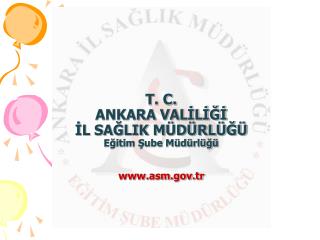 T. C. ANKARA VALİLİĞİ İL SAĞLIK MÜDÜRLÜĞÜ Eğitim Şube Müdürlüğü asm.tr