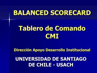 BALANCED SCORECARD Tablero de Comando CMI Dirección Apoyo Desarrollo Institucional