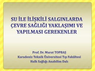 SU İLE İLİŞKİLİ SALGINLARDA ÇEVRE SAĞLIĞI YAKLAŞIMI VE YAPILMASI GEREKENLER