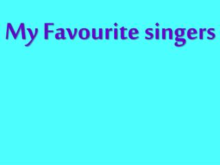 My Favourite singers