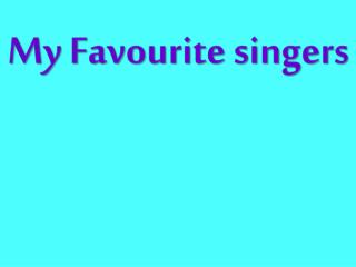 My Favourite singers