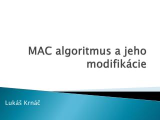 MAC algoritmus a jeho modifikácie