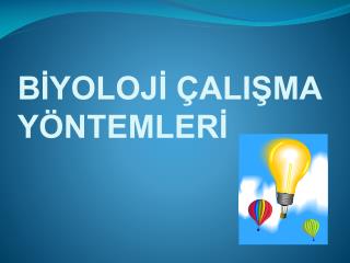 BİYOLOJİ ÇALIŞMA YÖNTEMLERİ