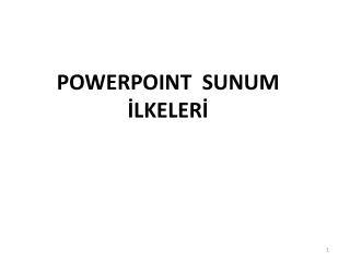 POWERPOINT  SUNUM İLKELERİ