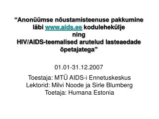 Toestaja: MTÜ AIDS-i Ennetuskeskus Lektorid: Milvi Noode ja Sirle Blumberg Toetaja: Humana Estonia