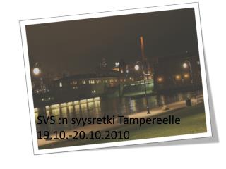 SVS :n syysretki Tampereelle 19.10.-20.10.2010