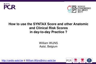 How to use the SYNTAX Score and other Anatomic and Clinical Risk Scores in day-to-day Practice ?