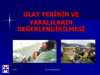 OLAY YERİNİN VE YARALILARIN DEĞERLENDİRİLMESİ