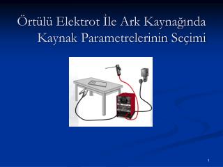 Örtülü Elektrot İle Ark Kaynağında Kaynak Parametrelerinin Seçimi