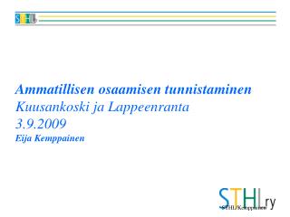 Ammatillisen osaamisen tunnistaminen Kuusankoski ja Lappeenranta 3.9.2009 Eija Kemppainen