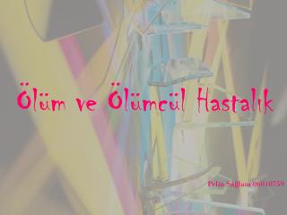 Ölüm ve Ölümcül Hastalık