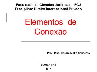 Faculdade de Ciências Jurídicas – FCJ Disciplina: Direito Internacional Privado