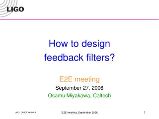 How to design feedback filters? E2E meeting September 27, 2006 Osamu Miyakawa, Caltech