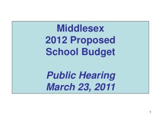 Middlesex 2012 Proposed School Budget Public Hearing March 23, 2011