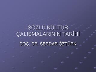 SÖZLÜ KÜLTÜR ÇALIŞMALARININ TARİHİ