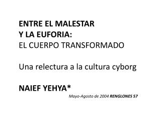 ENTRE EL MALESTAR Y LA EUFORIA: EL CUERPO TRANSFORMADO Una relectura a la cultura cyborg