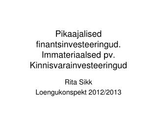Pikaajalised finantsinvesteeringud. Immateriaalsed pv. Kinnisvarainvesteeringud