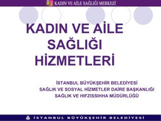 İSTANBUL BÜYÜKŞEHİR BELEDİYESİ SAĞLIK VE SOSYAL HİZMETLER DAİRE BAŞKANLIĞI