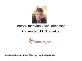 Intervju med Jan-Olov Johansson Angående SATIN projektet