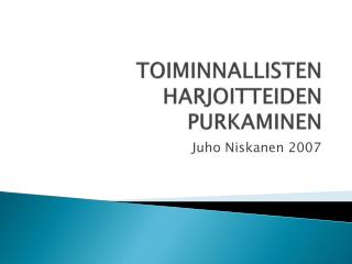 TOIMINNALLISTEN HARJOITTEIDEN PURKAMINEN