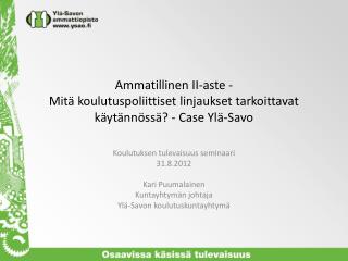 Koulutuksen tulevaisuus seminaari 31.8.2012 Kari Puumalainen Kuntayhtymän johtaja