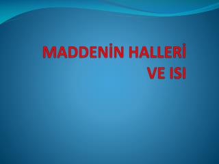 MADDENİN HALLERİ VE ISI