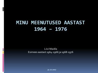 Minu meenutused aastast 1964 – 1976