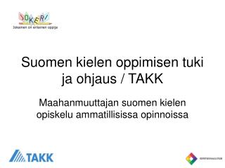 Suomen kielen oppimisen tuki ja ohjaus / TAKK