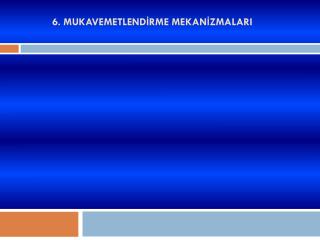 6. MUKAVEMETLENDİRME MEKANİZMALARI