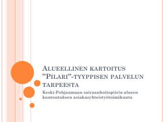 Alueellinen kartoitus ”Pilari”-tyyppisen palvelun tarpeesta