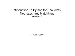 Introduction To Python for Snakelets, Neonates, and Hatchlings version 1.0