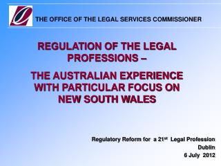 Regulatory Reform for a 21 st Legal Profession Dublin 6 July 2012