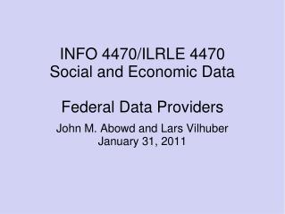 INFO 4470/ILRLE 4470 Social and Economic Data Federal Data Providers