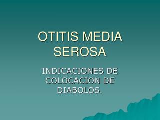 OTITIS MEDIA SEROSA