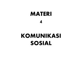 MATERI 4 KOMUNIKASI SOSIAL