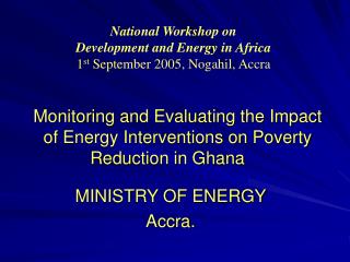 Monitoring and Evaluating the Impact of Energy Interventions on Poverty Reduction in Ghana