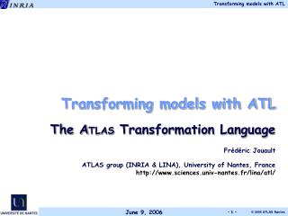 Transforming models with ATL The A TLAS Transformation Language Frédéric Jouault