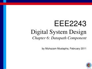 EEE2243 Digital System Design Chapter 6: Datapath Component by Muhazam Mustapha, February 2011