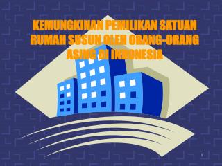 KEMUNGKINAN PEMILIKAN SATUAN RUMAH SUSUN OLEH ORANG-ORANG ASING DI INDONESIA