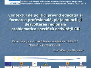 “ Cadrul de acţiune şi consolidarea conceptuală a rolului CR ” Alba c, 22-23 februarie 2010