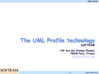 The UML Profile technology SOFTEAM 144 Ave des Champs Elysées 75008 Paris, France www@softeam