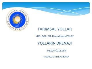 TARIMSAL YOLLAR YRD. DOÇ. DR. Havva Eylem POLAT YOLLARIN DRENAJI MESUT Ö ZDEM İ R