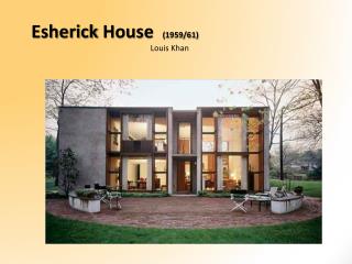 Esherick House (1959/61) 	 Louis Khan