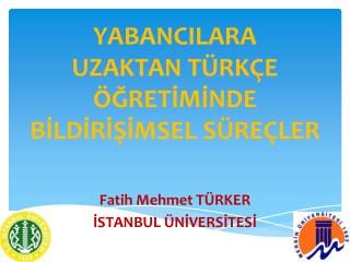 YABANCILARA UZAKTAN TÜRKÇE ÖĞRETİMİNDE BİLDİRİŞİMSEL SÜREÇLER